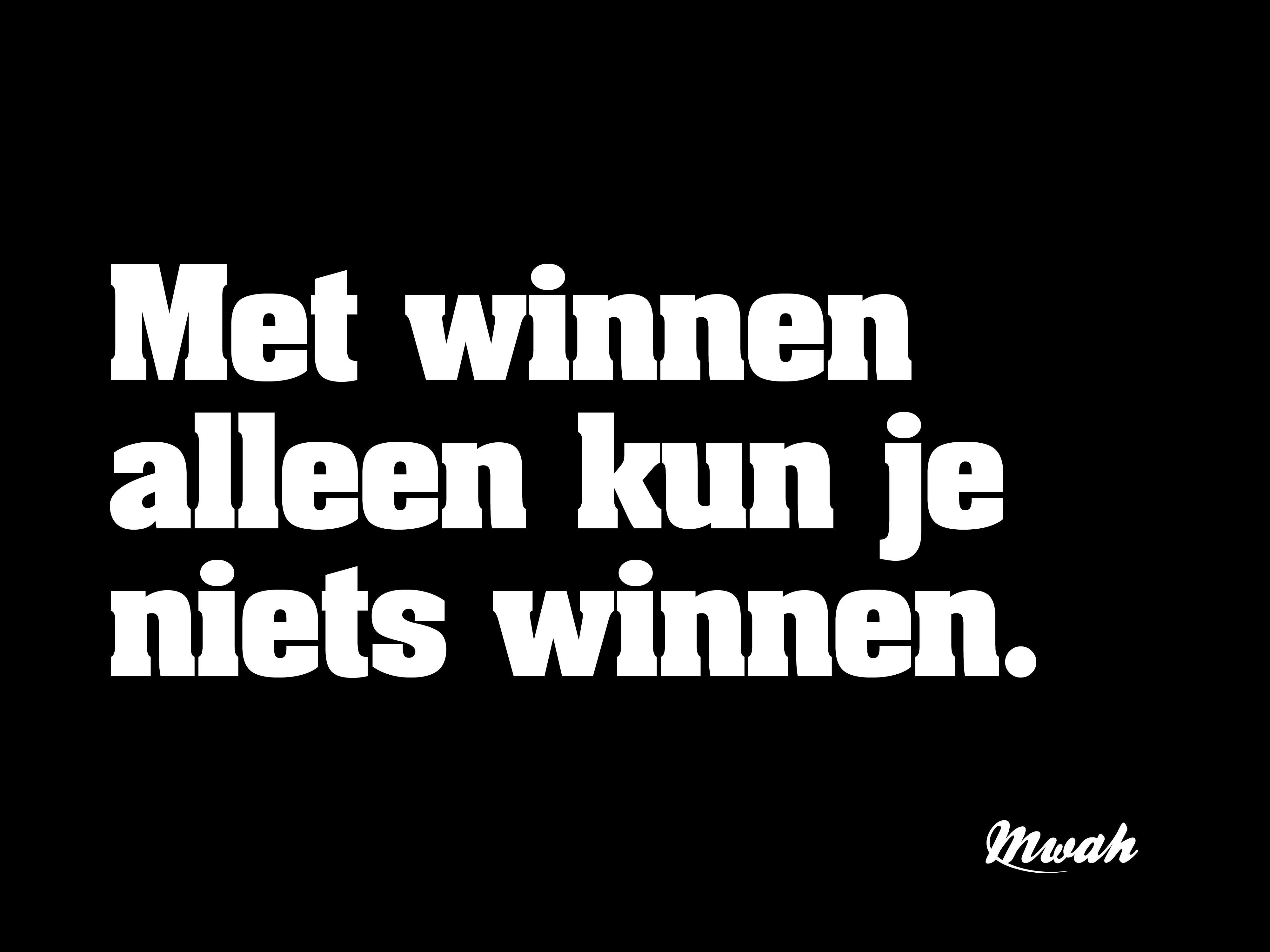 Met winnen alleen kun je niets winnen.